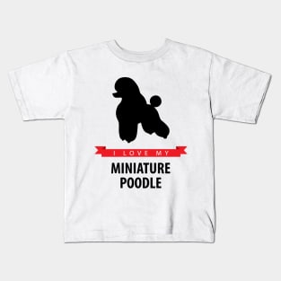 I Love My Miniature Poodle Kids T-Shirt